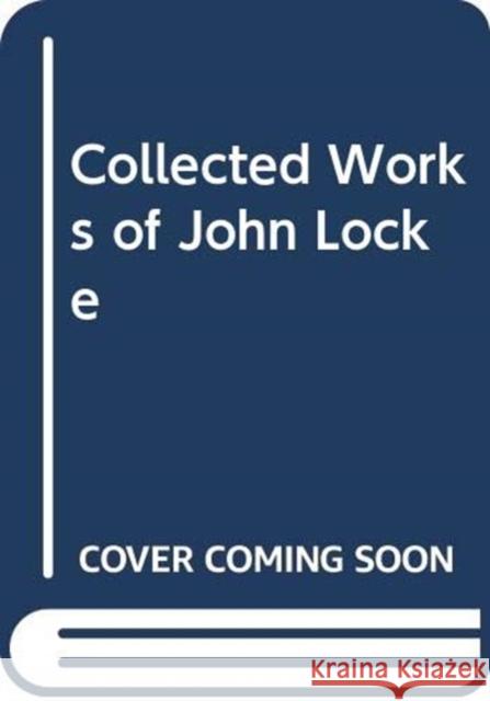 Collected Works of John Locke John Locke Locke John 9780415153843 Routledge