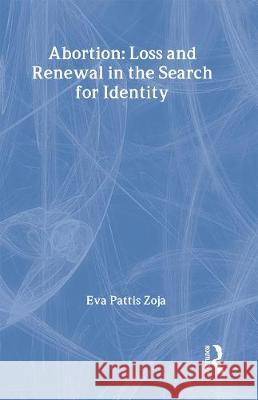 Abortion: Loss and Renewal in the Search for Identity Pattis Zoja, Eva 9780415154062 Routledge