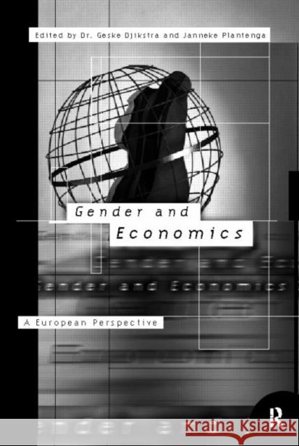 Gender and Economics: A European Perspective Dijkstra, Geske 9780415154253 Routledge