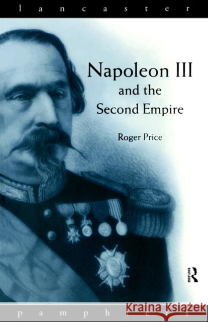 Napoleon III and the Second Empire Roger Price 9780415154338 Routledge