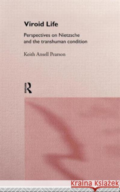 Viroid Life: Perspectives on Nietzsche and the Transhuman Condition Ansell Pearson, Keith 9780415154345