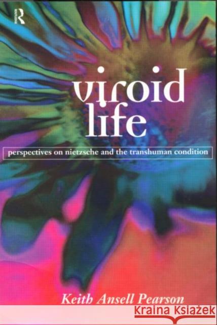 Viroid Life: Perspectives on Nietzsche and the Transhuman Condition Ansell Pearson, Keith 9780415154352 Routledge