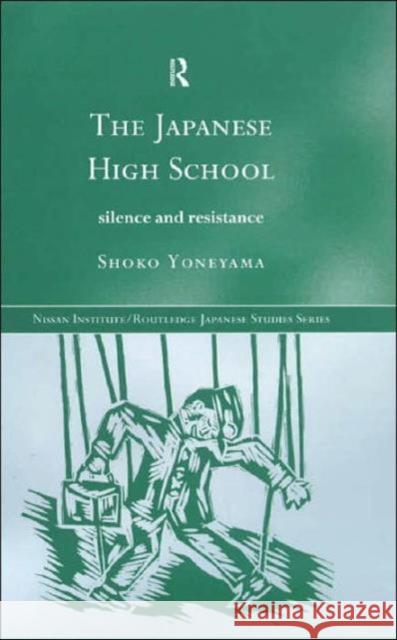 The Japanese High School : Silence and Resistance Shoko Yoneyama 9780415154390 Routledge