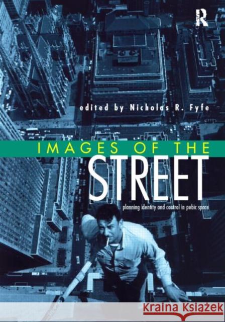 Images of the Street: Planning, Identity and Control in Public Space Fyfe, Nicholas 9780415154413 Routledge