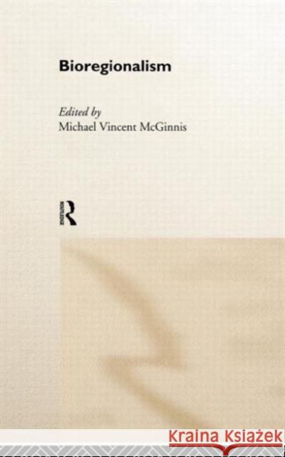 Bioregionalism Michael Vincent McGinnis 9780415154444 Routledge