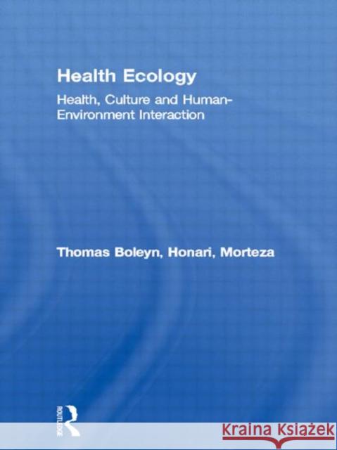 Health Ecology: Health, Culture and Human-Environment Interaction Honari, Morteza 9780415154468 Routledge