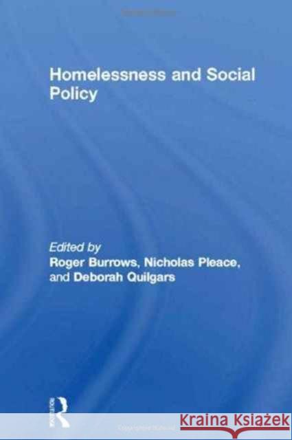 Homelessness and Social Policy Roger Burrows Deborah Quilgars Nicholas Pleace 9780415154567 Routledge