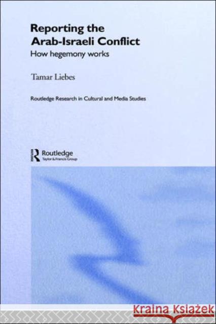 Reporting the Israeli-Arab Conflict: How Hegemony Works Levi, Maurice D. 9780415154659 0