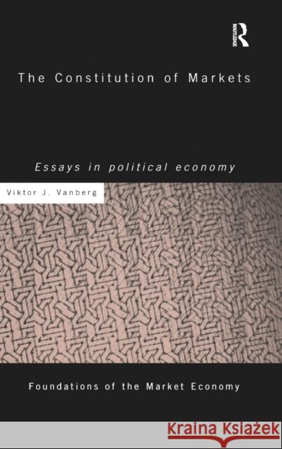 The Constitution of Markets: Essays in Political Economy Vanberg, Viktor J. 9780415154710