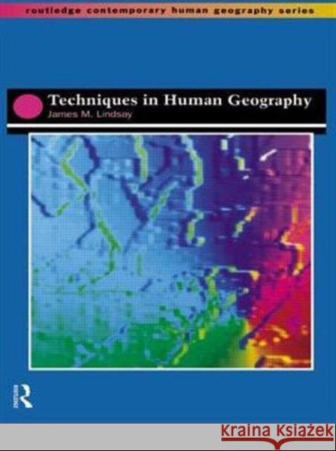 Techniques in Human Geography James M. Lindsay Stephen Wynn Williams David Bell 9780415154765 Routledge