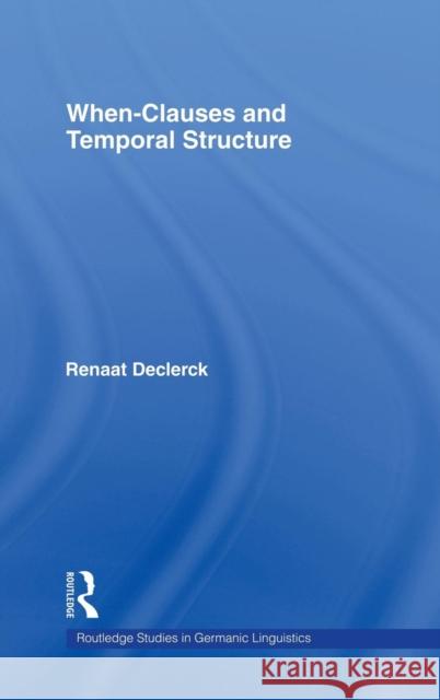 When-Clauses and Temporal Structure Renaat H. C. Declerck Renaat H. C. Declerck  9780415154888 Taylor & Francis