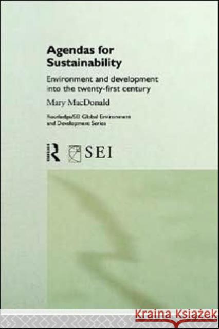 Agendas for Sustainability: Environment and Development Into the 21st Century MacDonald, Mary 9780415154918