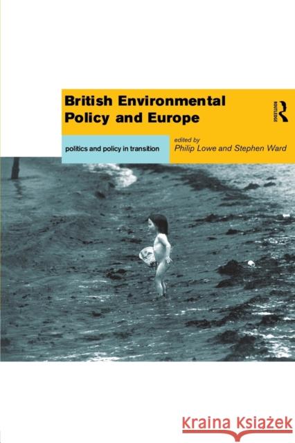 British Environmental Policy and Europe: Politics and Policy in Transition Lowe, Philip 9780415155014 Routledge