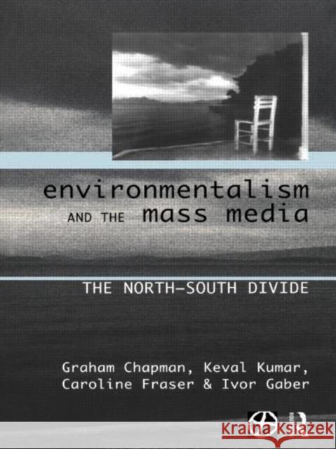 Environmentalism and the Mass Media: The North/South Divide Chapman, Graham 9780415155045 Routledge