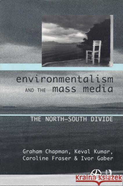 Environmentalism and the Mass Media: The North/South Divide Chapman, Graham 9780415155052 Routledge
