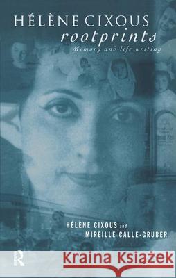 Hélène Cixous, Rootprints: Memory and Life Writing Calle-Gruber, Mireille 9780415155410 Routledge