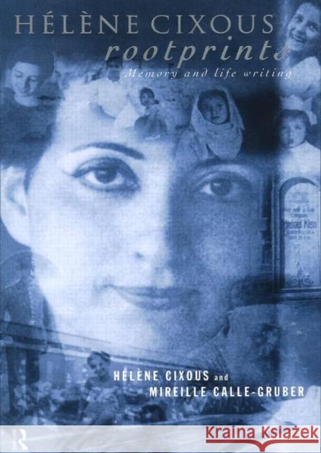 Helene Cixous, Rootprints : Memory and Life Writing Helene Cixous Eric Prenowitz Mireille Calle-Gruber 9780415155427 Routledge