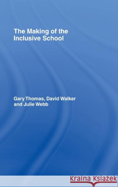 The Making of the Inclusive School Gary Thomas David Walker Julie Webb 9780415155595 Routledge