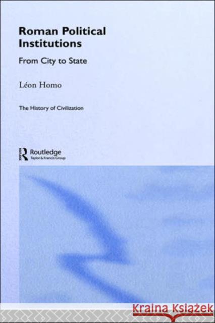 Roman Political Institutions: From City to State Homo, Leon 9780415155847 TAYLOR & FRANCIS LTD