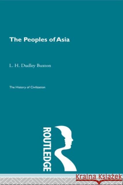The Peoples of Asia L.H. Dudley Buxton L.H. Dudley Buxton  9780415155878 Taylor & Francis