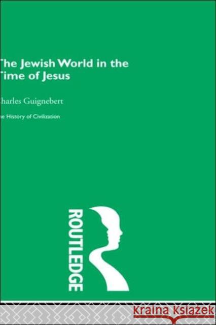 The Jewish World in the Time of Jesus Charles Guignebert 9780415155984 TAYLOR & FRANCIS LTD