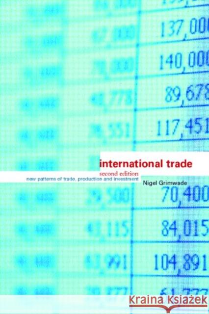 International Trade : New Patterns of Trade, Production and Investment Nigel Grimwade 9780415156271 Routledge