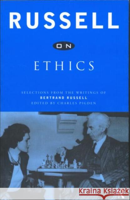 Russell on Ethics: Selections from the Writings of Bertrand Russell Charles Pigden 9780415156608 Routledge