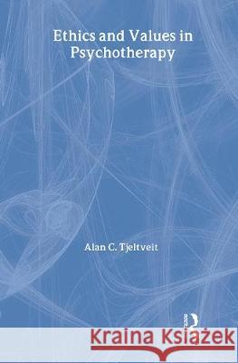 Ethics and Values in Psychotherapy Alan C. Tjeltveit 9780415156639 Routledge