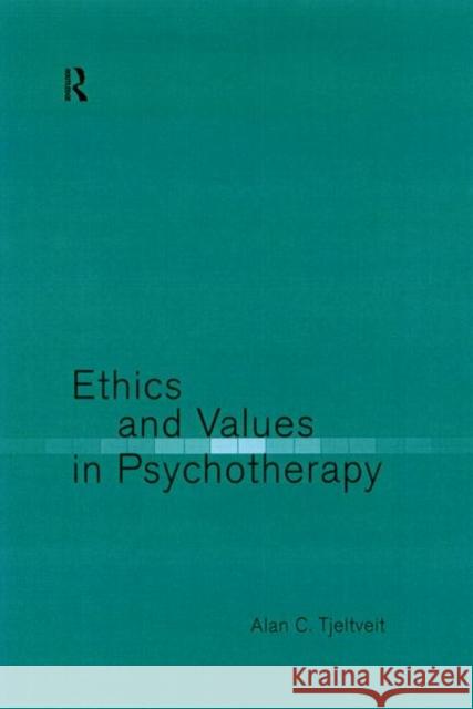 Ethics and Values in Psychotherapy Alan C. Tjeltveit 9780415156646 Routledge