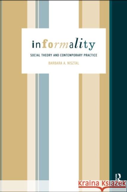 Informality: Social Theory and Contemporary Practice Misztal, Barbara 9780415156745 Routledge