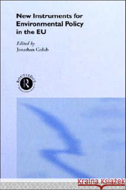 New Instruments for Environmental Policy in the Eu Golub, Jonathan 9780415156967