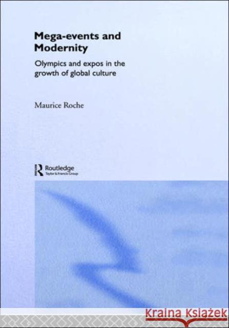 Megaevents and Modernity: Olympics and Expos in the Growth of Global Culture Roche, Maurice 9780415157117