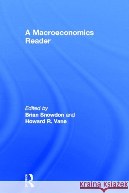 A Macroeconomics Reader Brian Snowdon Howard Vane 9780415157162
