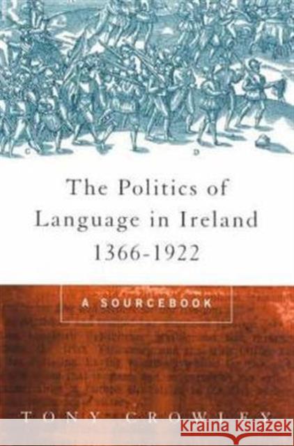 The Politics of Language in Ireland 1366-1922: A Sourcebook Crowley, Tony 9780415157186