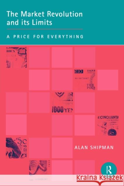 The Market Revolution and its Limits: A Price for Everything Shipman, Alan 9780415157360 Routledge