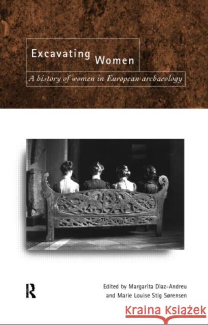 Excavating Women: A History of Women in European Archaeology Díaz-Andreu, Magarita 9780415157605 Routledge
