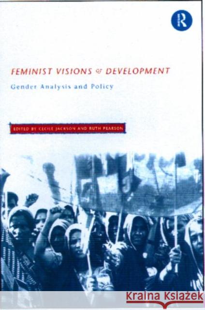 Feminist Visions of Development: Gender Analysis and Policy Jackson, Cecile 9780415157902 Routledge