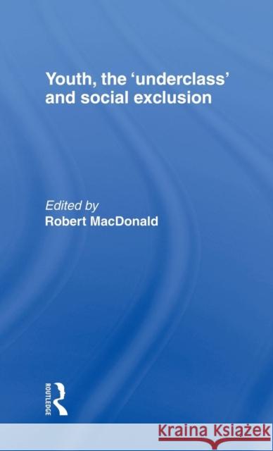 Youth, the 'Underclass' and Social Exclusion MacDonald, Robert 9780415158299