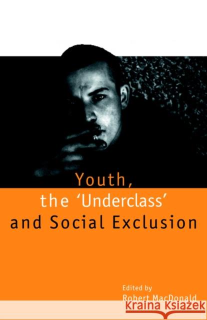 Youth, the `Underclass' and Social Exclusion MacDonald, Robert 9780415158305