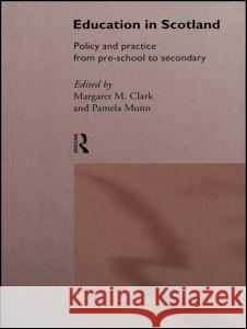 Education in Scotland: Policy and Practice from Pre-School to Secondary Margaret MacDonald Clark Pamela Munn 9780415158350