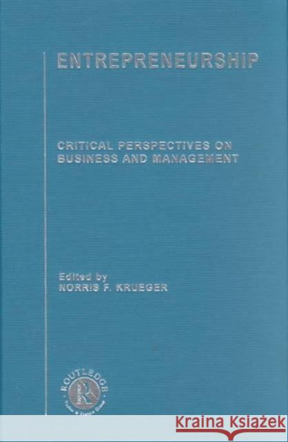 Entrepreneurship : Critical Perspectives on Business and Management Norris F. Krueger Norris Kreuger 9780415158558