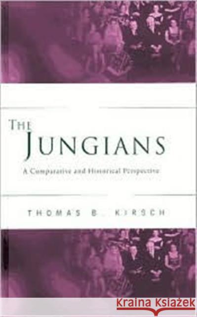 The Jungians: A Comparative and Historical Perspective Kirsch, Thomas B. 9780415158602 Routledge