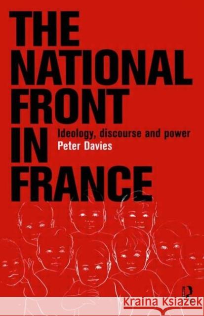 The National Front in France: Ideology, Discourse and Power Davies, Peter 9780415158664