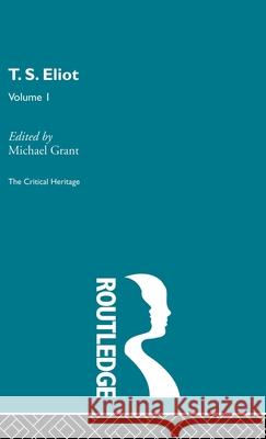 T.S. Eliot Volume I Grant                                    Michael Grant Michael Grant 9780415159470 Routledge