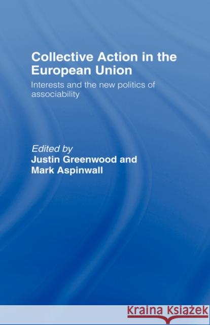 Collective Action in the European Union: Interests and the New Politics of Associability Aspinwall, Mark 9780415159753 Routledge