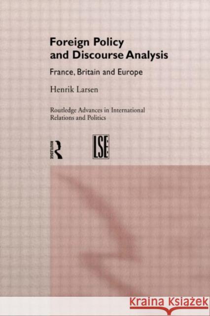 Foreign Policy and Discourse Analysis: France, Britain and Europe Larsen, Henrik 9780415159760