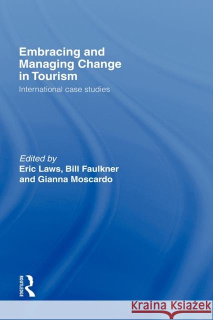 Embracing and Managing Change in Tourism: International Case Studies Faulkner, Bill 9780415159982 Routledge