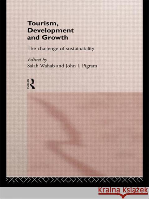 Tourism, Development and Growth : The Challenge of Sustainability Salah Wahab J. J. Pigram John J. Pigram 9780415160018 Routledge