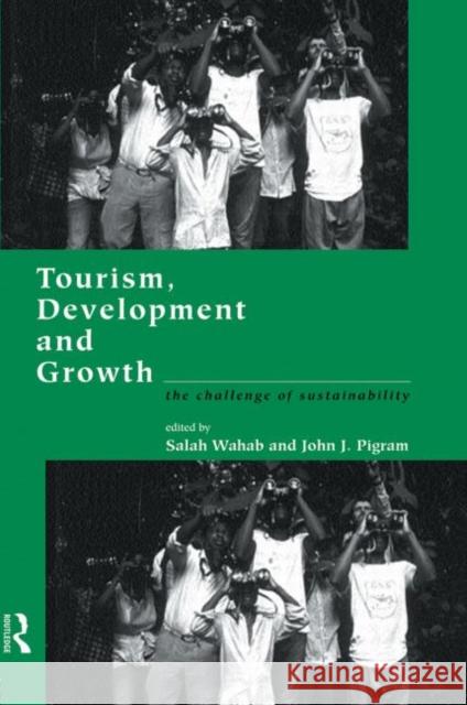 Tourism, Development and Growth : The Challenge of Sustainability Salah Wahab J. J. Pigram John J. Pigram 9780415160025 Routledge