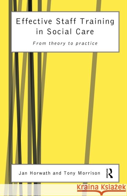 Effective Staff Training in Social Care: From Theory to Practice Horwath, Jan 9780415160315 Routledge